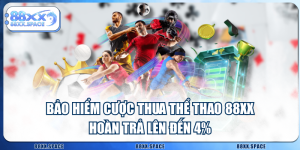Bảo Hiểm Cược Thua Thể Thao 88XX - Hoàn Trả Lên Đến 4%