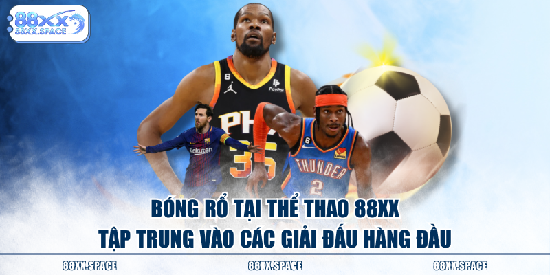 Bóng rổ tại thể thao 88XX tập trung vào các giải đấu hàng đầu