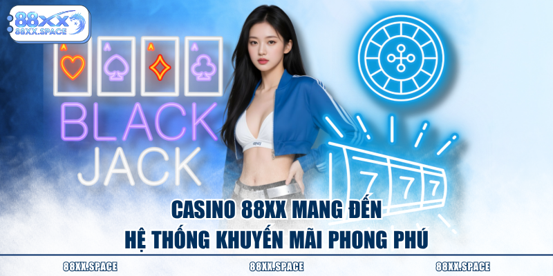 Casino 88XX mang đến hệ thống khuyến mãi phong phú