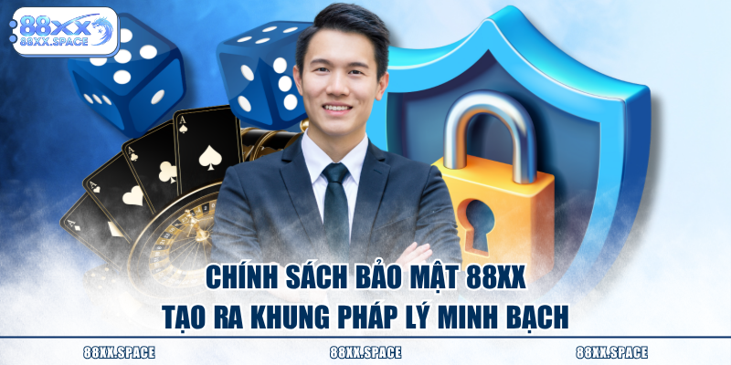 Chính sách bảo mật 88XX tạo ra khung pháp lý minh bạch
