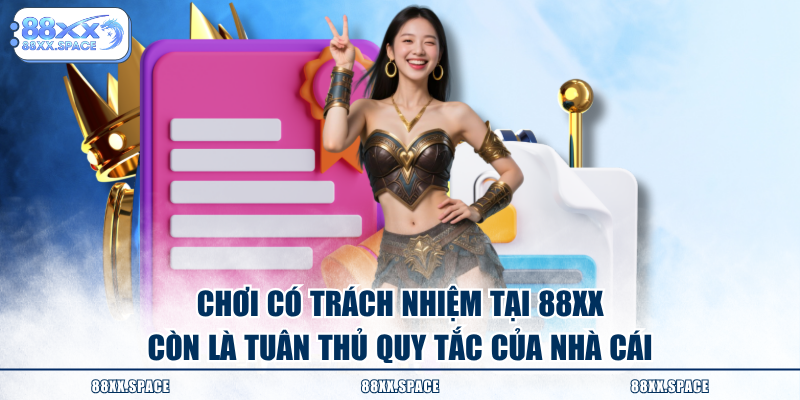 Chơi có trách nhiệm tại 88XX còn là tuân thủ quy tắc của nhà cái