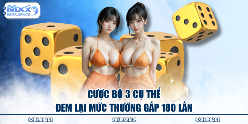 Cược bộ 3 cụ thể đem lại mức thưởng gấp 180 lần
