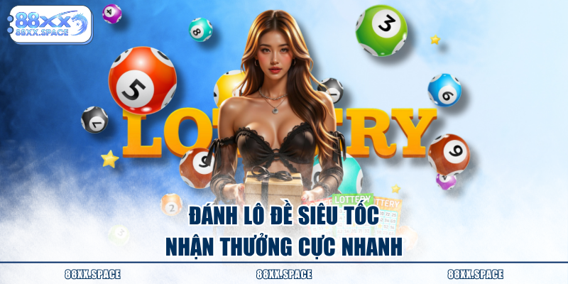 Đánh lô đề siêu tốc nhận thưởng cực nhanh