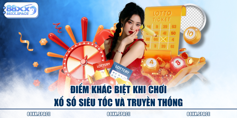 Điểm khác biệt khi chơi xổ số siêu tốc và truyền thống