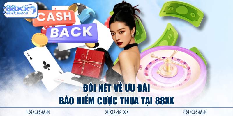 Đôi nét về ưu đãi bảo hiểm cược thua tại 88XX