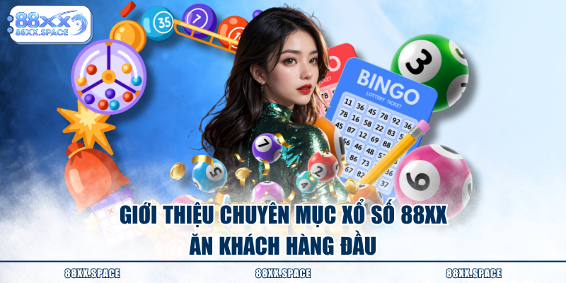 Giới thiệu chuyên mục xổ số 88XX ăn khách hàng đầu