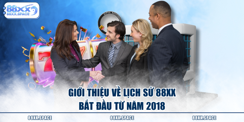 Giới thiệu về lịch sử 88XX bắt đầu từ năm 2018