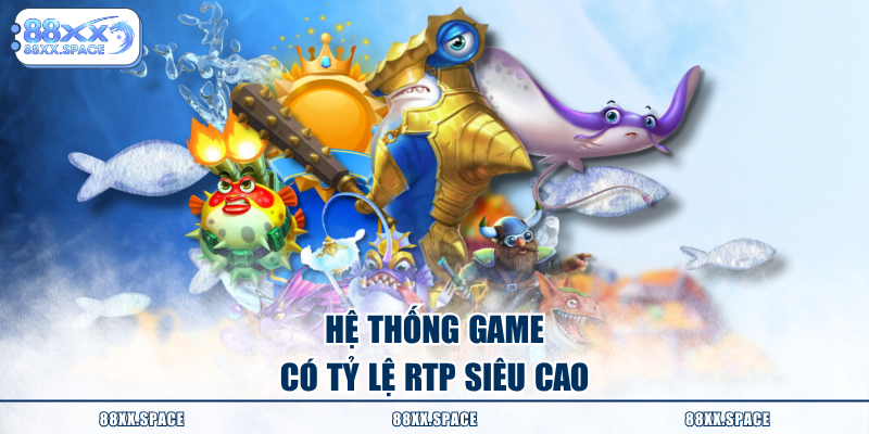 Hệ thống game có tỷ lệ RTP siêu cao