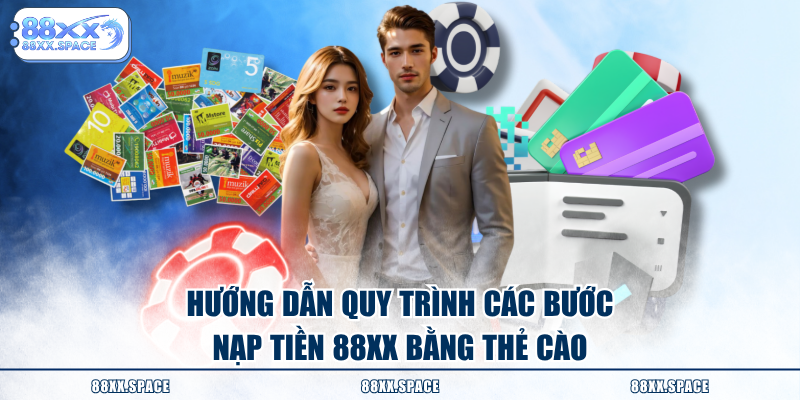 Hướng dẫn quy trình các bước nạp tiền 88XX bằng thẻ cào