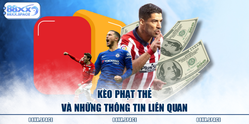 Kèo phạt thẻ và những thông tin liên quan