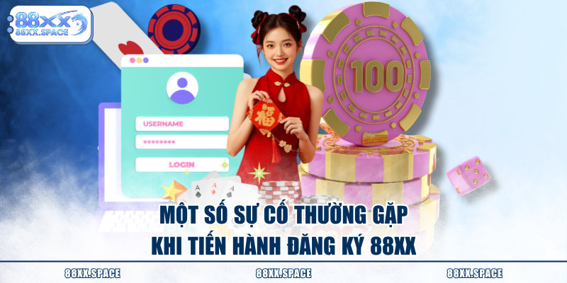 Một số sự cố thường gặp khi tiến hành đăng ký 88XX