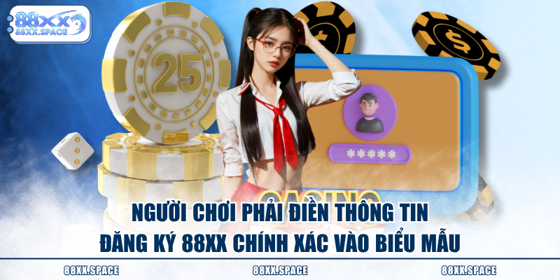 Người chơi phải điền thông tin đăng ký 88XX chính xác vào biểu mẫu