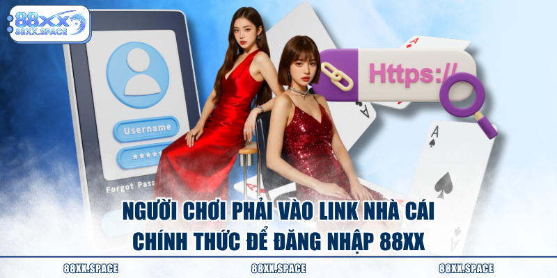 Người chơi phải vào link nhà cái chính thức để đăng nhập 88XX
