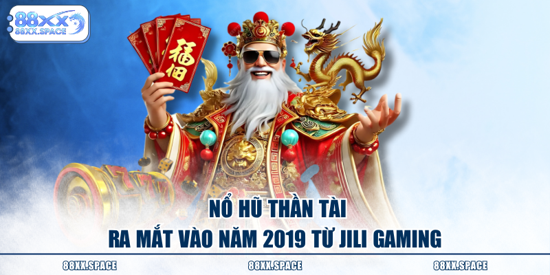  Nổ Hũ Thần Tài ra mắt vào năm 2019 từ JILI Gaming