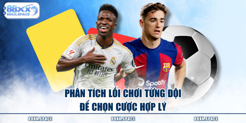 Phân tích lối chơi từng đội để chọn cược hợp lý