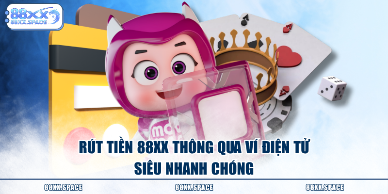 Rút tiền 88XX thông qua ví điện tử siêu nhanh chóng