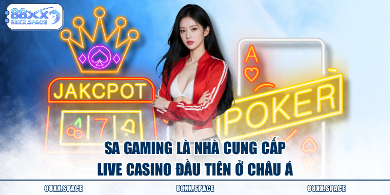 SA Gaming là nhà cung cấp live casino đầu tiên ở châu Á