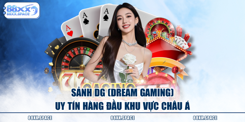 Sảnh DG (Dream Gaming) uy tín hàng đầu khu vực châu Á