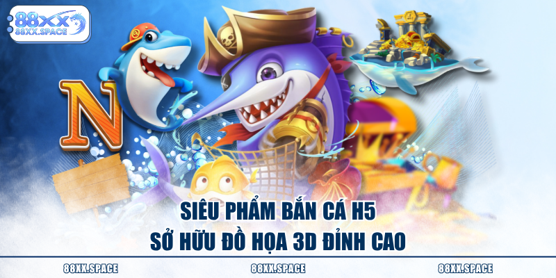 Siêu phẩm bắn cá H5 sở hữu đồ họa 3D đỉnh cao