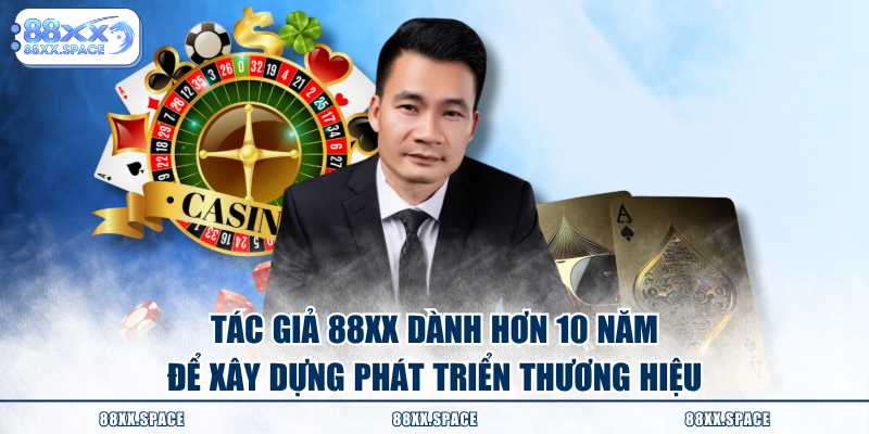 Tác giả 88XX dành hơn 10 năm để xây dựng phát triển thương hiệu