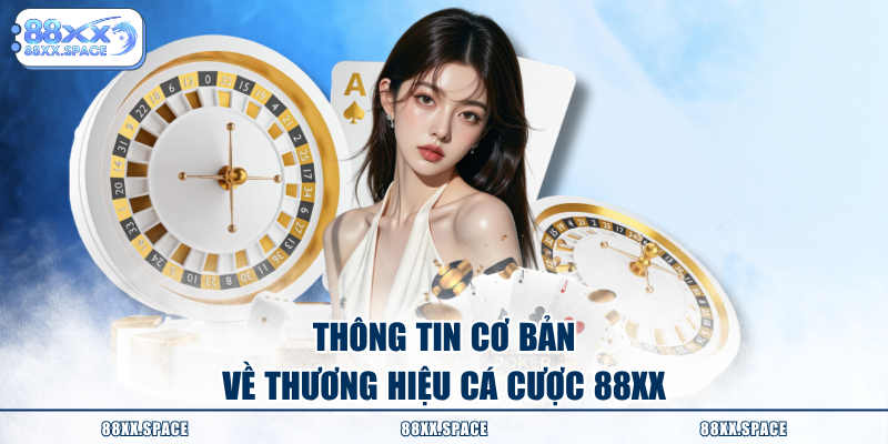 Thông tin cơ bản về thương hiệu cá cược 88XX