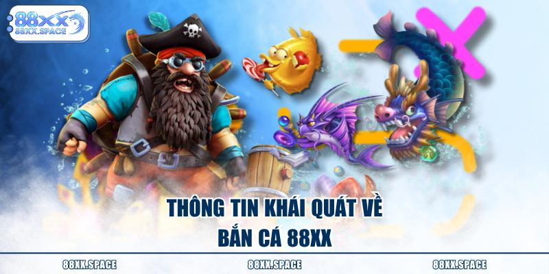 Thông tin khái quát về bắn cá 88XX