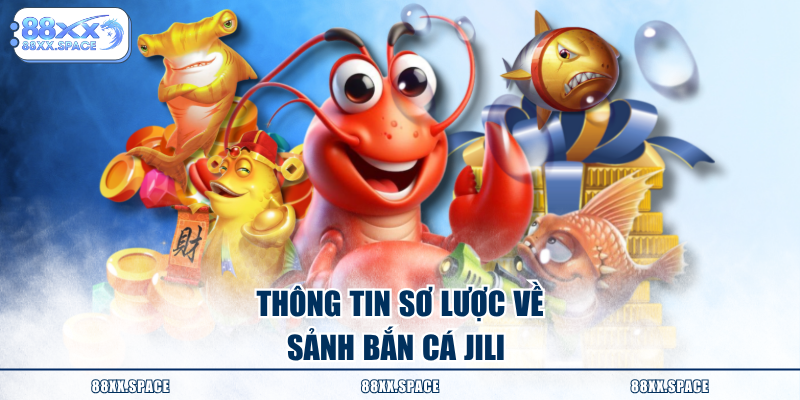 Thông tin sơ lược về sảnh bắn cá JILI 