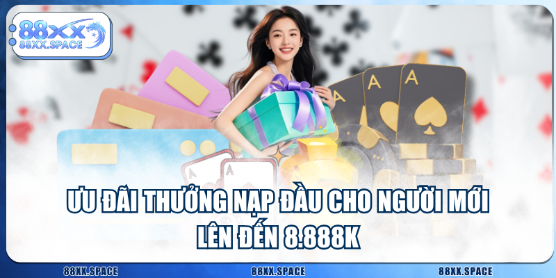 Ưu Đãi Thưởng Nạp Đầu Cho Người Mới Lên Đến 8.888K