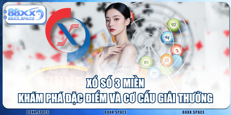 Xổ Số 3 Miền - Khám Phá Đặc Điểm Và Cơ Cấu Giải Thưởng