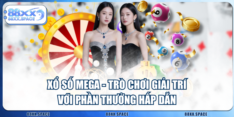 Xổ Số Mega - Trò Chơi Giải Trí Với Phần Thưởng Hấp Dẫn